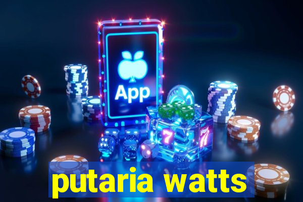 putaria watts